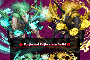 Fuujin and Raijin, come forth!