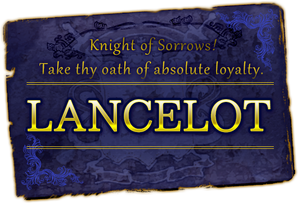 Knight of Sorrows! Take thy oath of absolute loyalty.LANCELOT